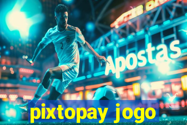 pixtopay jogo